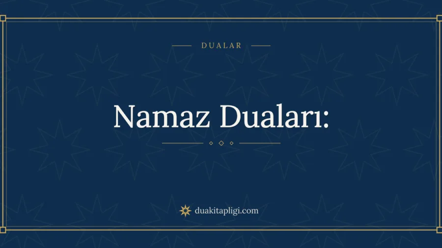 Namaz Duaları: Okunuşu, Anlamı ve Sırası