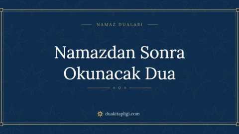 Namazdan Sonra Okunacak Dua: Arapçası ve Anlamı