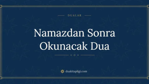 Namazdan Sonra Okunacak Dua Okunuşu ve Anlamı