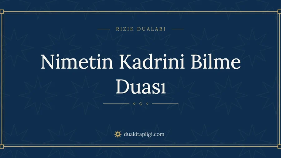 Nimetin Kadrini Bilme Duası: Arapçası ve Anlamı