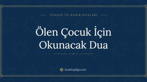 Ölen Çocuk İçin Okunacak Dua: Arapçası ve Anlamı