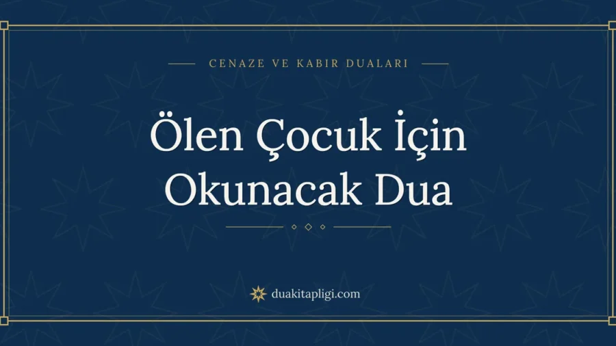 Ölen Çocuk İçin Okunacak Dua: Arapçası ve Anlamı