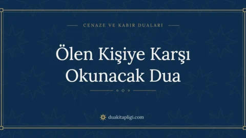 Ölen Kişiye Karşı Okunacak Dua: Arapçası ve Anlamı