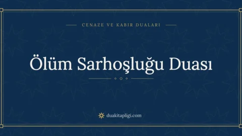 Ölüm Sarhoşluğu Duası: Arapçası, Okunuşu ve Anlamı