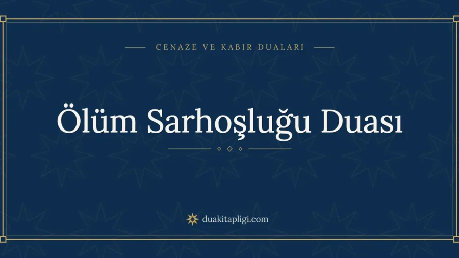 Ölüm Sarhoşluğu Duası: Arapçası, Okunuşu ve Anlamı