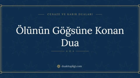 Ölünün Göğsüne Konan Dua: Arapçası, Okunuşu ve Anlamı
