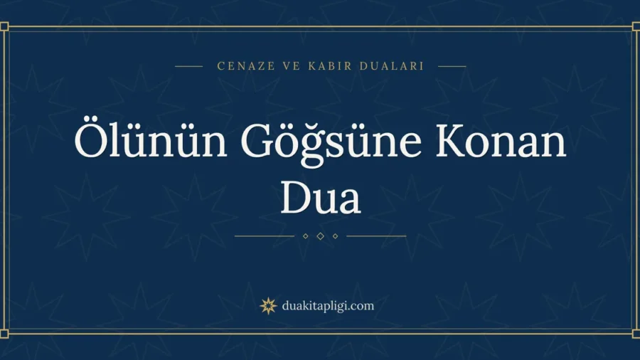 Ölünün Göğsüne Konan Dua: Arapçası, Okunuşu ve Anlamı