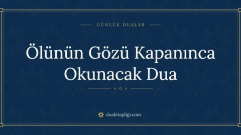 Ölünün Gözü Kapanınca Okunacak Dua: Arapçası ve Anlamı