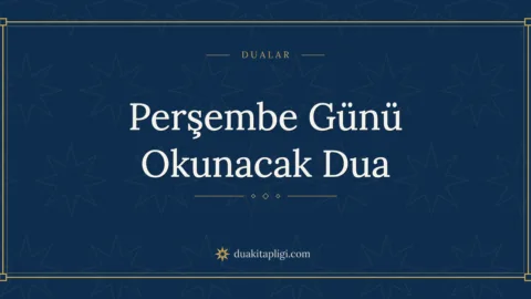 Perşembe Günü Okunacak Dua Okunuşu ve Anlamı