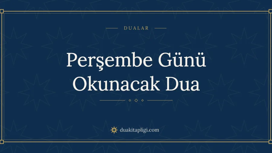 Perşembe Günü Okunacak Dua Okunuşu ve Anlamı
