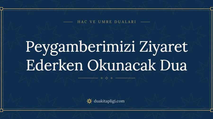 Peygamberimizi Ziyaret Ederken Okunacak Dua