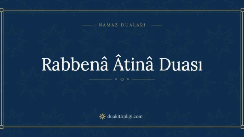 Rabbenâ Âtinâ Duası: Arapçası, Okunuşu ve Anlamı