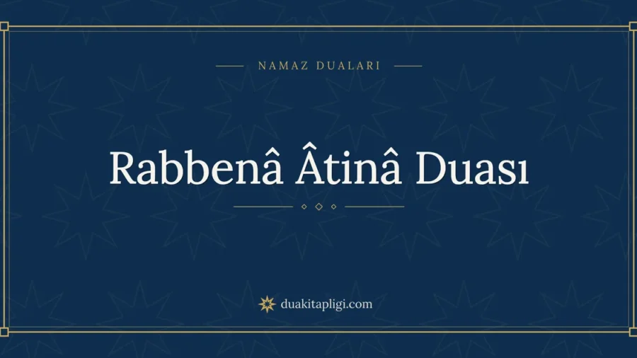 Rabbenâ Âtinâ Duası: Arapçası, Okunuşu ve Anlamı