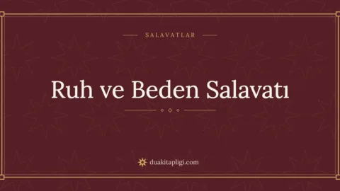 Ruh ve Beden Salavatı Okunuşu, Anlamı ve Fazileti