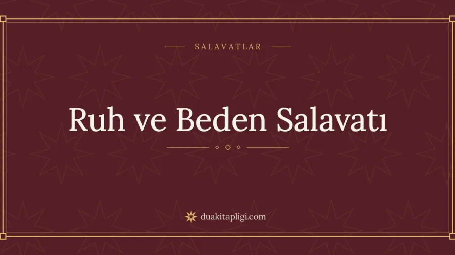 Ruh ve Beden Salavatı Okunuşu, Anlamı ve Fazileti