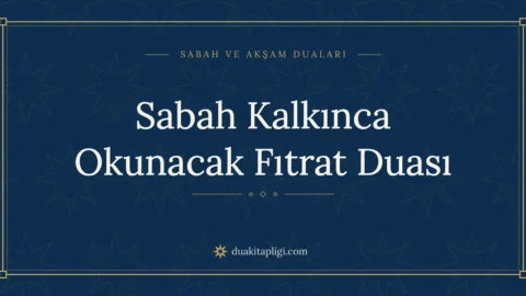 Sabah Kalkınca Okunacak Fıtrat Duası: Arapçası ve Anlamı