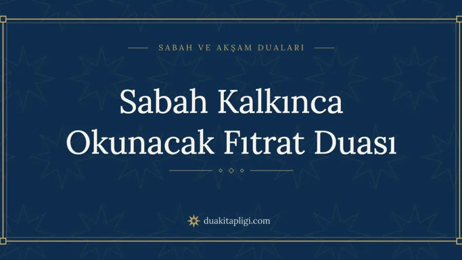 Sabah Kalkınca Okunacak Fıtrat Duası: Arapçası ve Anlamı