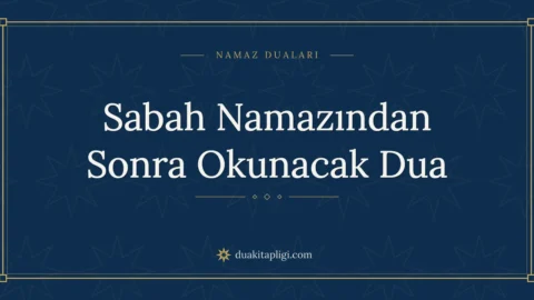 Sabah Namazından Sonra Okunacak Dua: Arapçası ve Anlamı