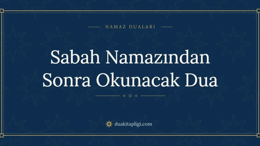 Sabah Namazından Sonra Okunacak Dua: Arapçası ve Anlamı
