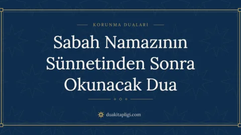Sabah Namazının Sünnetinden Sonra Okunacak Dua