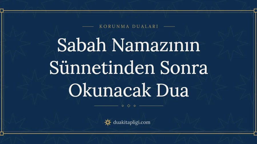 Sabah Namazının Sünnetinden Sonra Okunacak Dua