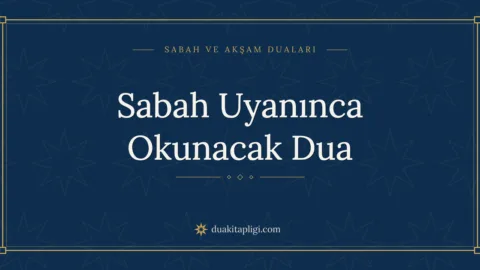 Sabah Uyanınca Okunacak Dua Okunuşu ve Anlamı