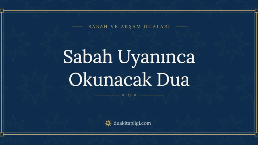 Sabah Uyanınca Okunacak Dua Okunuşu ve Anlamı