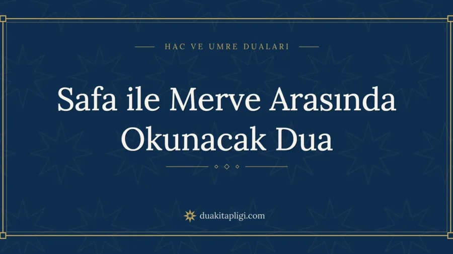 Safa ile Merve Arasında Okunacak Dua ve Anlamı