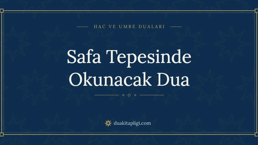 Safa Tepesinde Okunacak Dua Okunuşu ve Anlamı