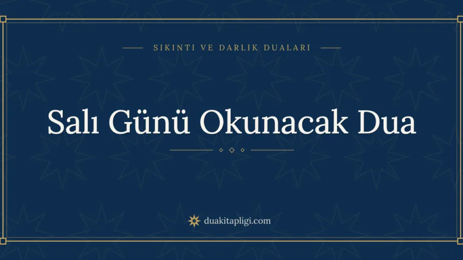 Salı Günü Okunacak Dua Okunuşu ve Anlamı