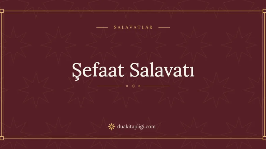 Şefaat Salavatı Okunuşu ve Anlamı