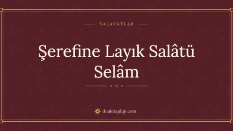 Şerefine Layık Salâtü Selâm Okunuşu ve Anlamı