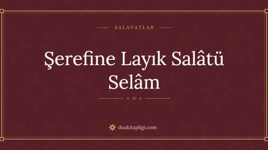 Şerefine Layık Salâtü Selâm Okunuşu ve Anlamı