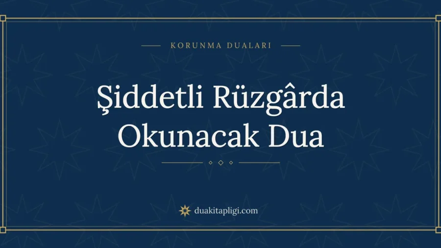 Şiddetli Rüzgârda Okunacak Dua: Arapçası ve Anlamı