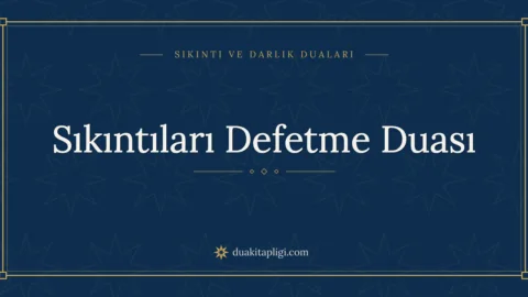 Sıkıntıları Defetme Duası Okunuşu ve Anlamı