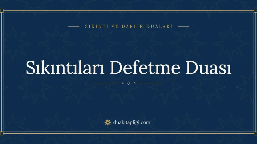 Sıkıntıları Defetme Duası Okunuşu ve Anlamı