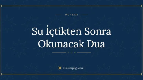 Su İçtikten Sonra Okunacak Dua Okunuşu ve Anlamı
