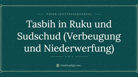 Tasbih in Ruku und Sudschud (Verbeugung und Niederwerfung)