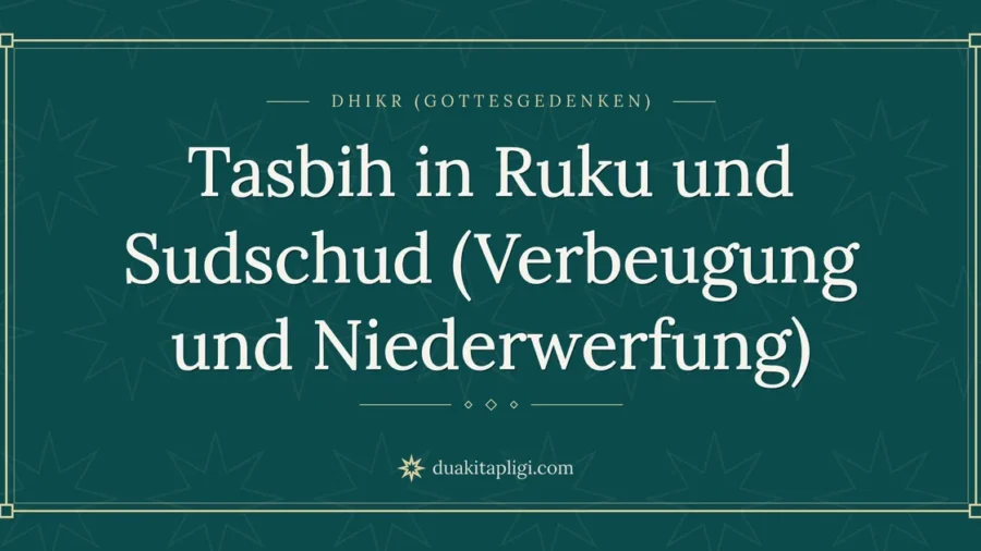 Tasbih in Ruku und Sudschud (Verbeugung und Niederwerfung)