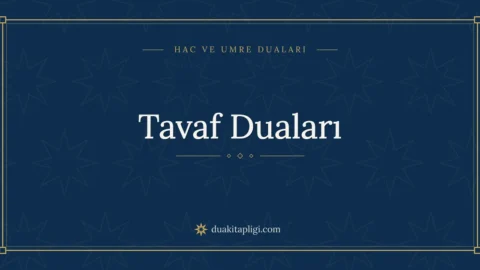 Tavaf Duaları: Okunuşu, Anlamı ve Sırası