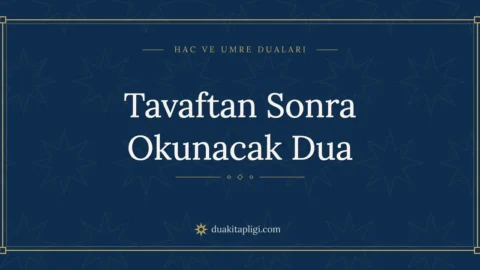 Tavaftan Sonra Okunacak Dua: Okunuşu ve Anlamı
