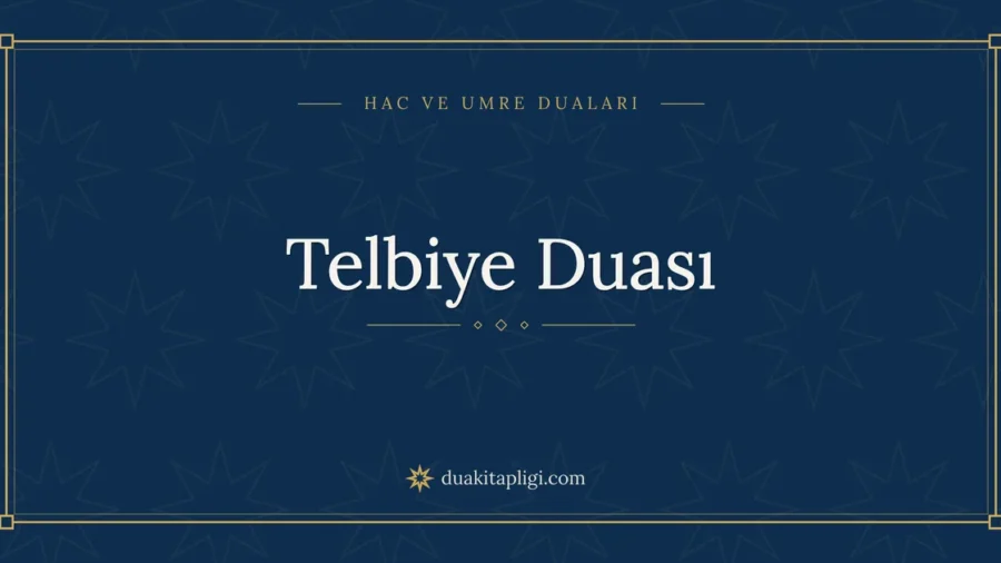 Telbiye Duası Okunuşu, Anlamı ve Fazileti