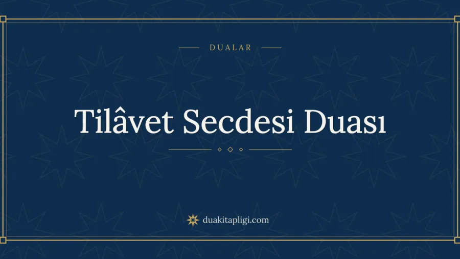 Tilâvet Secdesi Duası Okunuşu ve Anlamı