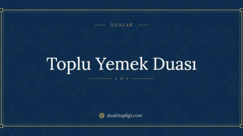 Toplu Yemek Duası Okunuşu ve Anlamı