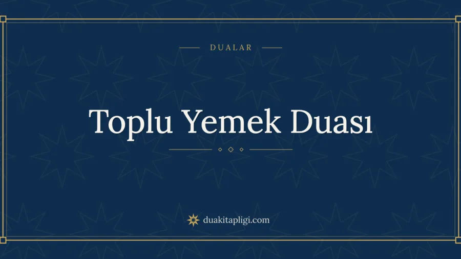 Toplu Yemek Duası Okunuşu ve Anlamı
