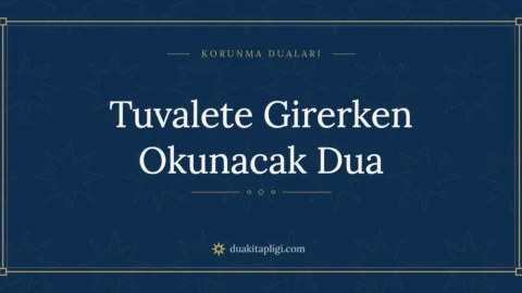 Tuvalete Girerken Okunacak Dua: Arapçası ve Anlamı