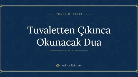 Tuvaletten Çıkınca Okunacak Dua: Arapçası ve Anlamı