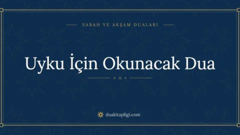 Uyku İçin Okunacak Dua Okunuşu, Anlamı ve Fazileti