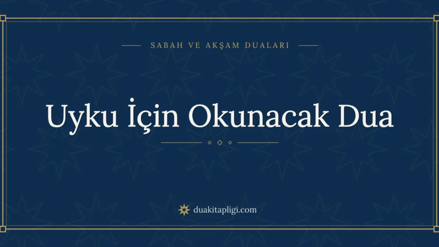Uyku İçin Okunacak Dua Okunuşu, Anlamı ve Fazileti