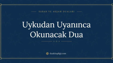 Uykudan Uyanınca Okunacak Dua Okunuşu ve Anlamı